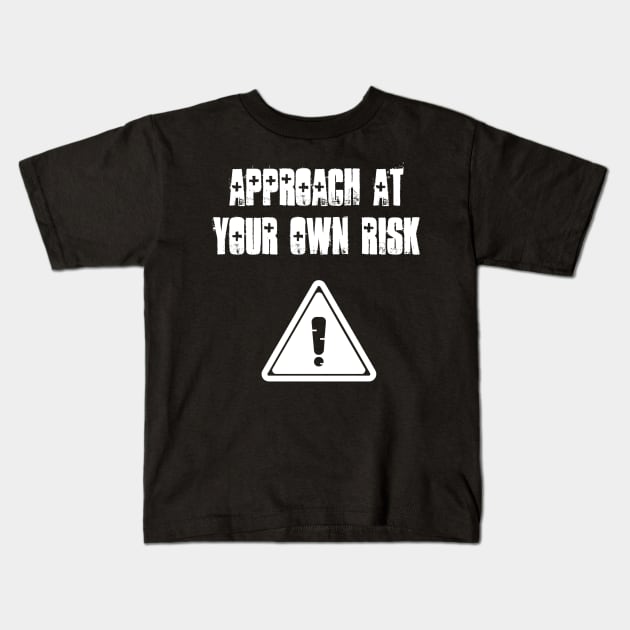 Approach at your own risk Kids T-Shirt by Six Gatsby